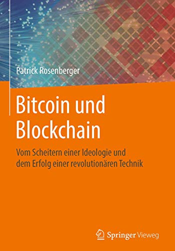 Bitcoin und Blockchain: Vom Scheitern einer Ideologie und dem Erfolg einer revolutionären Technik von Patrick Rosenberger
