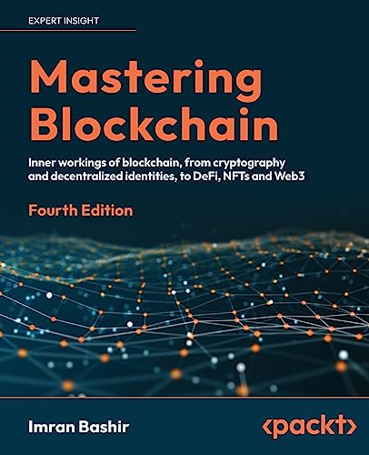 Mastering Blockchain: Inner workings of blockchain, from cryptography and decentralized identities, to DeFi, NFTs and Web3, 4th Edition von Bashir, Imran