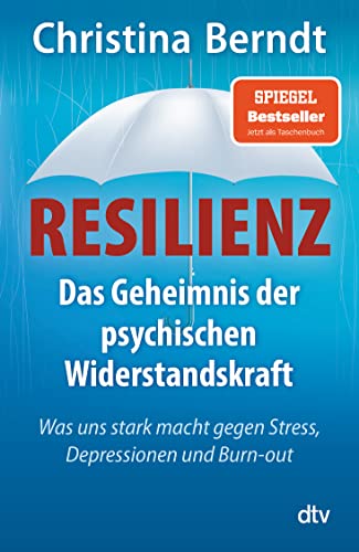 Resilienz: Das Geheimnis der psychischen Widerstandskraft von Christina Berndt