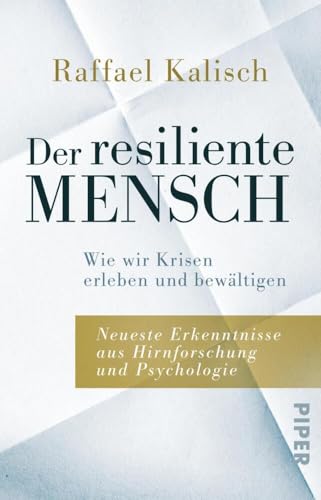 Der resiliente Mensch: Wie wir Krisen erleben und bewältigen von Raffael Kalisch