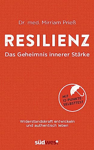 Resilienz: Das Geheimnis innerer Stärke von Mirriam Prieß