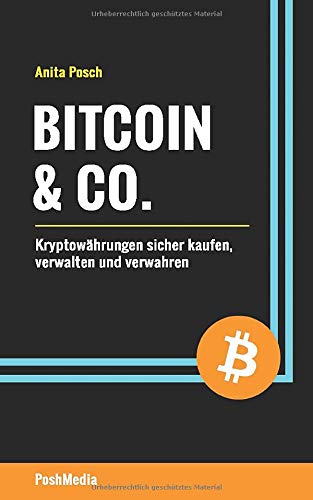 Bitcoin & Co.: Kryptowährungen sicher kaufen, verwalten und verwahren von Posch, Anita