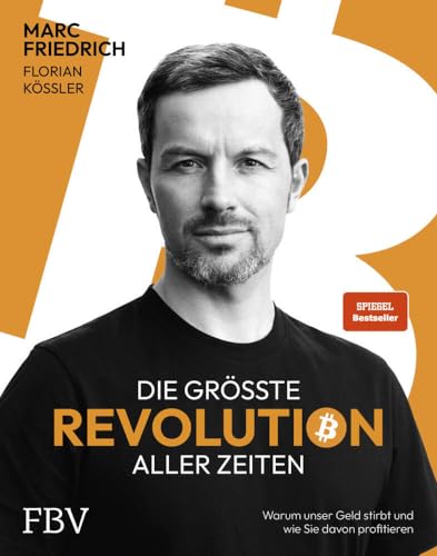 Die größte Revolution aller Zeiten: Warum unser Geld stirbt und wie Sie davon profitieren. Der Spiegel-Bestseller über Bitcoin von Friedrich, Marc, Kössler, Florian