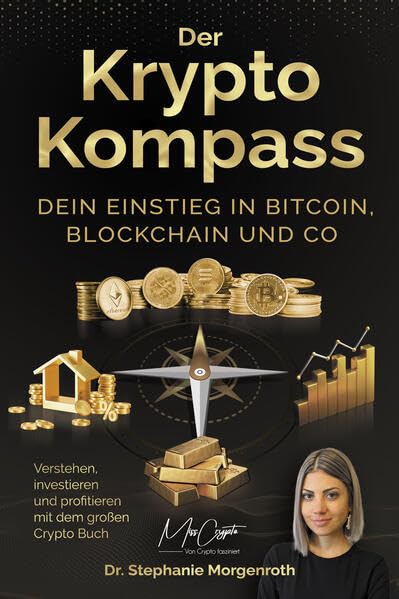 Der Krypto Kompass: Dein Einstieg in Bitcoin, Blockchain und Co – Verstehen, investieren und profitieren mit dem großen Crypto Buch von Morgenroth, Dr. Stephanie