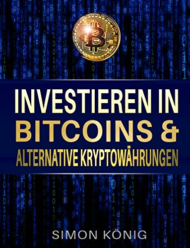 Bitcoins: Investieren in Bitcoins & alternative Kryptowährungen von König, Simon
