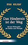 Das Hindernis ist der Weg von Ryan Holiday