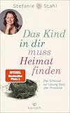 Das Kind in dir muss Heimat finden von Stefanie Stahl