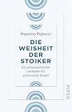 Die Weisheit der Stoiker von Massimo Pigliucci