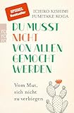 Du musst nicht von allen gemocht werden von Ichiro Kishimi
