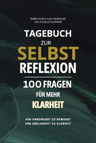 Cover von Tagebuch zur Selbstreflexion: 100 Fragen für mehr Klarheit: Von unbewusst zu bewusst - von Unklarheit zu Klarheit! von Robin Elias Kuri und Lisa Sophie Hengeler