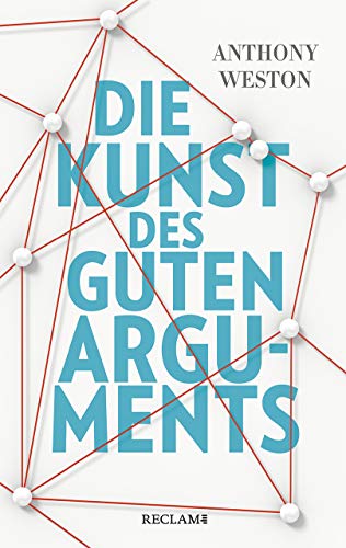 Die Kunst des guten Arguments von Anthony Weston