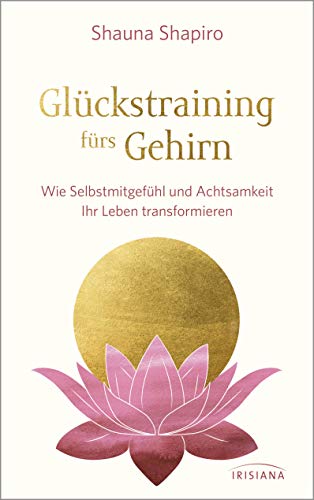 Glückstraining fürs Gehirn von Shauna Shapiro