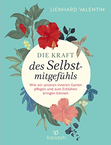 Die Kraft des Selbstmitgefühls von Lienhard U. Valentin