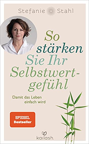 So stärken Sie Ihr Selbstwertgefühl von Stefanie Stahl