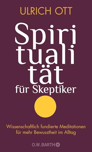 Spiritualität für Skeptiker von Ulrich Ott