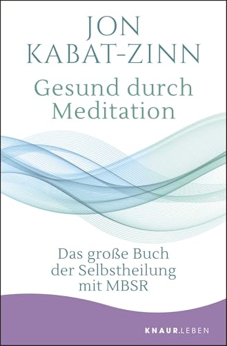 Gesund durch Meditation von Jon Kabat-Zinn
