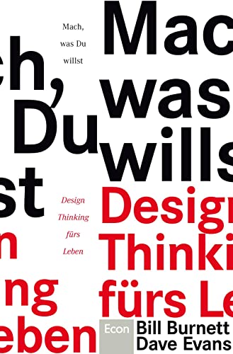 Mach, was Du willst: Design Thinking fürs Leben | Den eigenen Weg finden in Beruf, Leben und persönlicher Entwicklung von Bill Burnett & Dave Evans