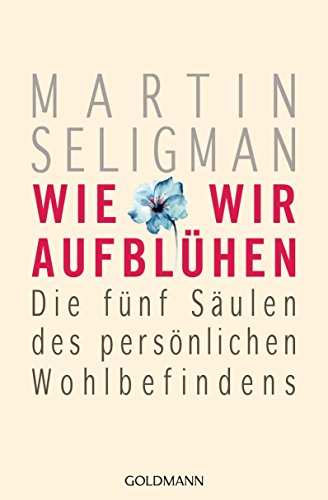 Wie wir aufblühen von Martin Seligman