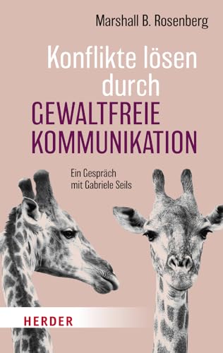 Konflikte lösen durch Gewaltfreie Kommunikation von Marshall B. Rosenberg