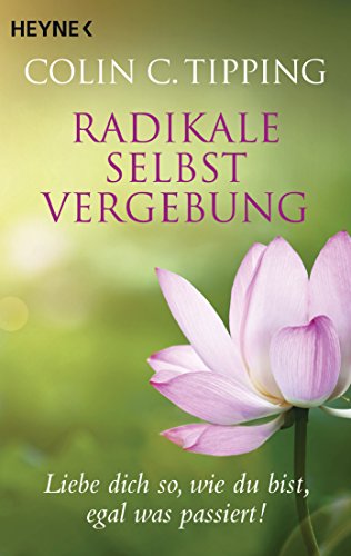 Radikale Selbstvergebung von Colin C. Tipping