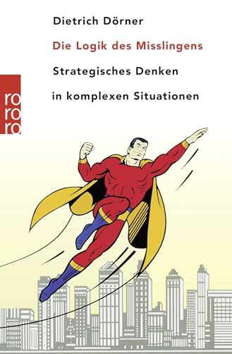 Die Logik des Mißlingens. Strategisches Denken in komplexen Situationen. von Dietrich Dörner