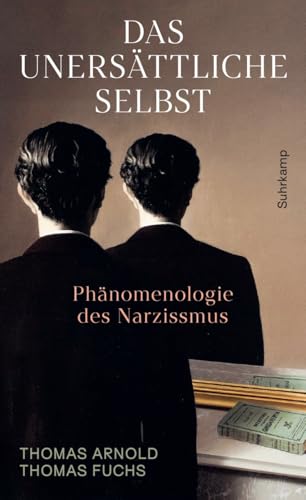 Das unersättliche Selbst von Thomas Arnold & Thomas Fuchs