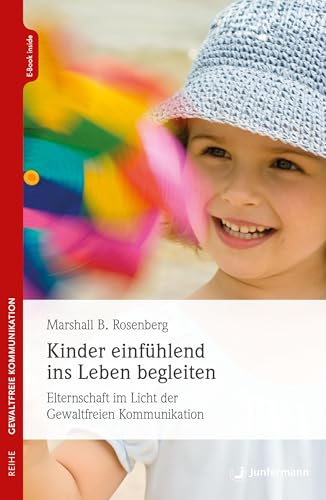 Kinder einfühlend ins Leben begleiten von Marshall B. Rosenberg