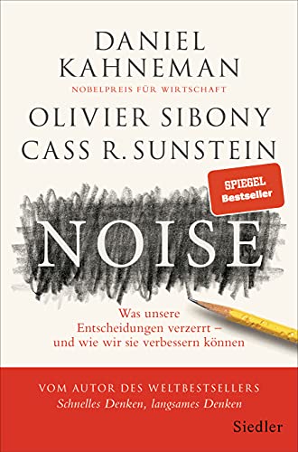 Noise: Was unsere Entscheidungen verzerrt – und wie wir sie verbessern können von Daniel Kahneman & Olivier Sibony & Cass R. Sunstein
