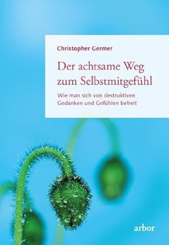 Der achtsame Weg zum Selbstmitgefühl von Christopher Germer