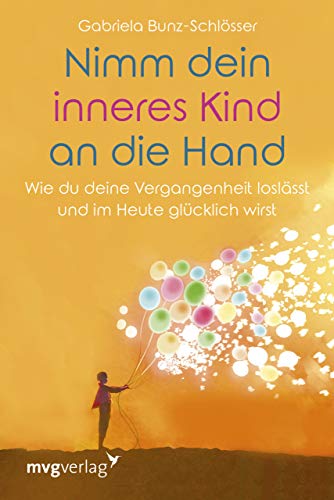 Nimm dein inneres Kind an die Hand von Gabriela Bunz-Schlösser