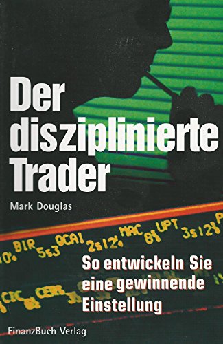 Der disziplinierte Trader von Mark Douglas