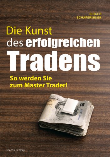 Die Kunst des erfolgreichen Tradens von Birger Schäfermeier