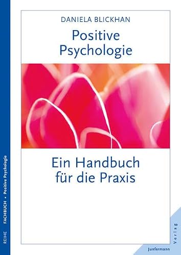 Positive Psychologie: Ein Handbuch für die Praxis von Daniela Blickhan