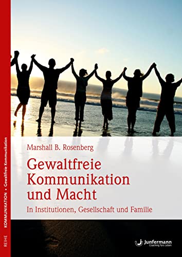 Gewaltfreie Kommunikation und Macht von Marshall B. Rosenberg