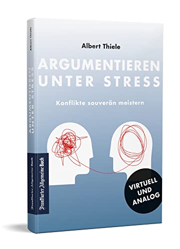 Argumentieren unter Stress von Albert Thiele