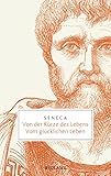 Von der Kürze des Lebens · Vom glücklichen Leben (Reclam Taschenbuch) von Seneca