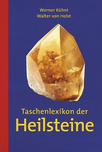 Taschenlexikon der Heilsteine von Werner Kühni & Walter von Holst