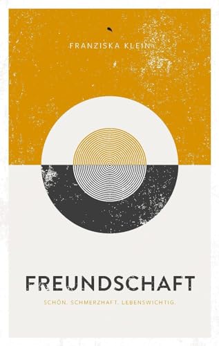 Freundschaft: Schön. Schmerzhaft. Lebenswichtig. : Klein, Franziska von Franziska Klein