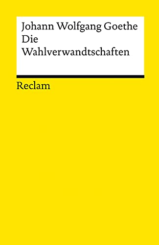 Die Wahlverwandtschaften von Johann Wolfgang von Goethe