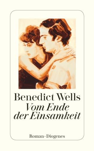 Vom Ende der Einsamkeit: Roman (detebe) : Wells, Benedict von Benedict Wells