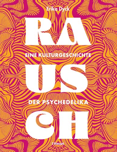 Rausch – Eine Kulturgeschichte der Psychedelika von Erika Dyck