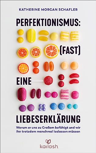 Perfektionismus: (fast) eine Liebeserklärung: Warum er uns zu Großem befähigt und wir ihn trotzdem manchmal loslassen müssen : Morgan Schafler, Katherine, Lerz, Anja, Reinhart, Franka, Schmid, Sigrid, Weitbrecht, Renate von Katherine Morgan Schafler