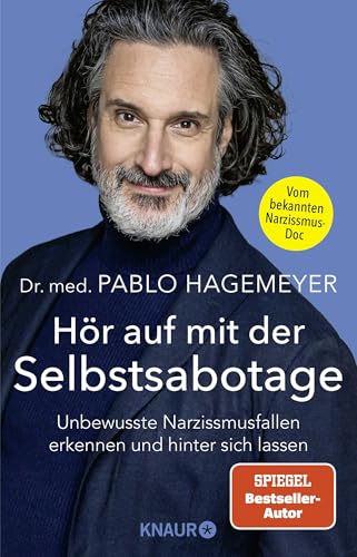 Hör auf mit der Selbstsabotage: Unbewusste Narzissmusfallen erkennen und hinter sich lassen : Hagemeyer, Dr. med. Pablo von med. Pablo Hagemeyer