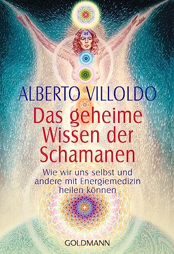 Das geheime Wissen der Schamanen von Alberto Villoldo