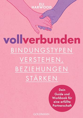 Voll verbunden: Bindungstypen verstehen, Beziehungen stärken: Dein Guide und Workbook für eine erfüllte Partnerschaft - #BookTok Bestseller : Harwood, Eli, Liebl, Elisabeth von Eli Harwood