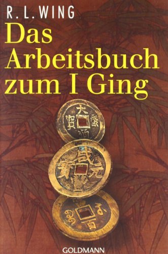 Das Arbeitsbuch zum I Ging von R. L. Wing