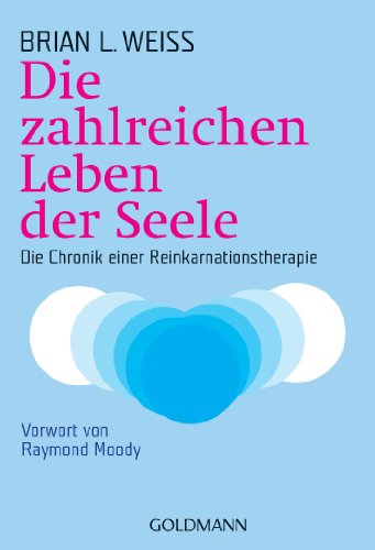 Die zahlreichen Leben der Seele von Brian L. Weiss
