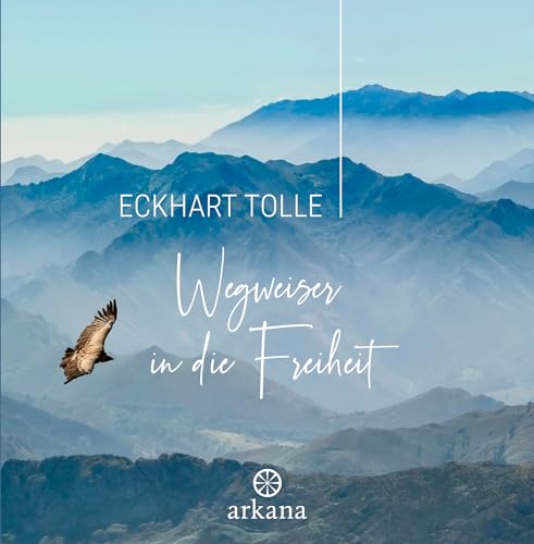 Wegweiser in die Freiheit von Eckhart Tolle