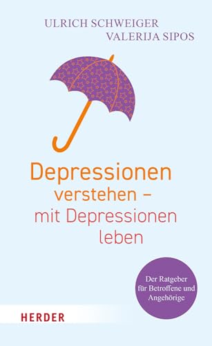 Depressionen verstehen – mit Depressionen leben von Ulrich Schweiger & Valerija Sipos