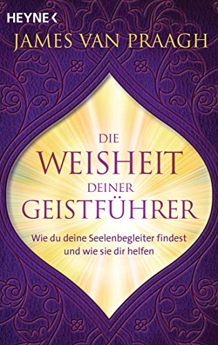 Die Weisheit deiner Geistführer von James Van Praagh